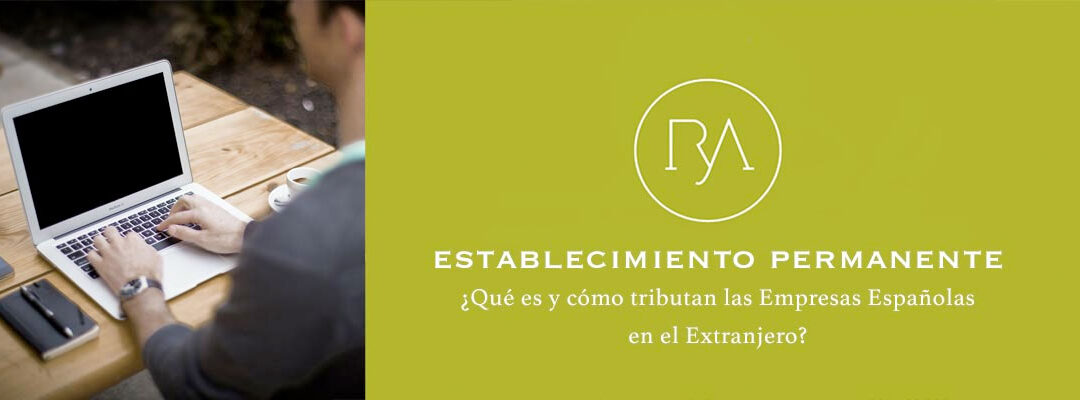 Establecimiento permanente de una empresa española en el extranjero: tributación
